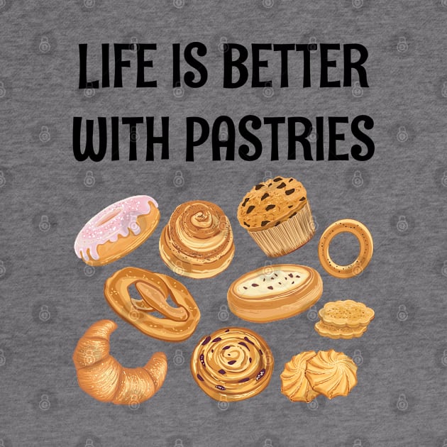 LIFE IS BETTER WITH PASTRIES by CoolFoodiesMerch